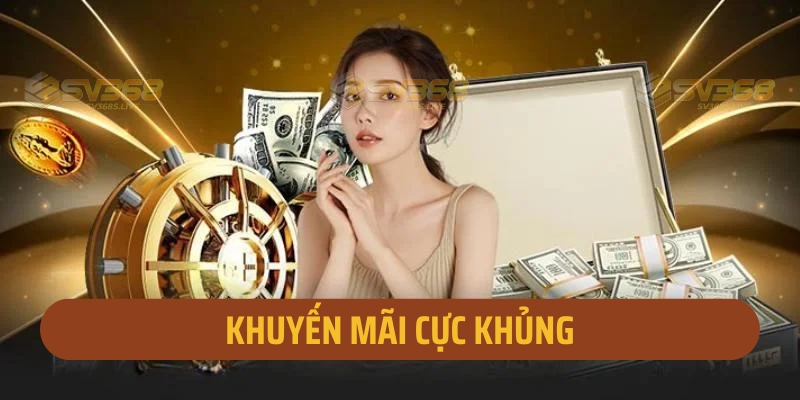 Khuyến mãi cực khủng từ nhà cái